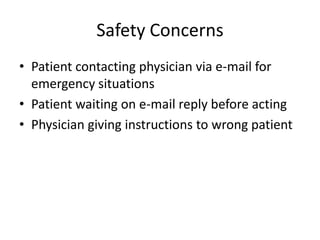 Safety Concerns
• Patient contacting physician via e-mail for
emergency situations
• Patient waiting on e-mail reply before acting
• Physician giving instructions to wrong patient

 
