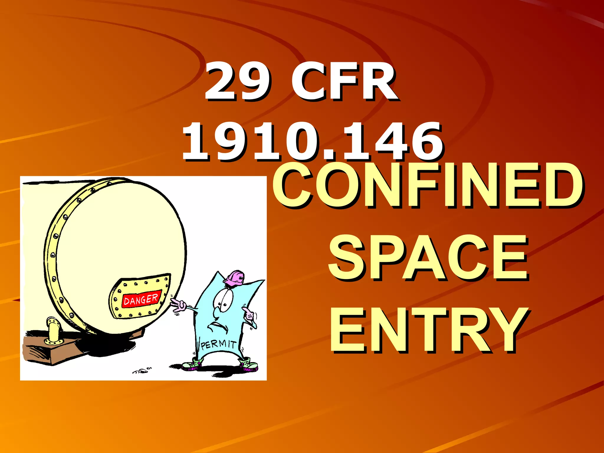 29 CFR
1910.146
  CONFINED
   SPACE
   ENTRY
 