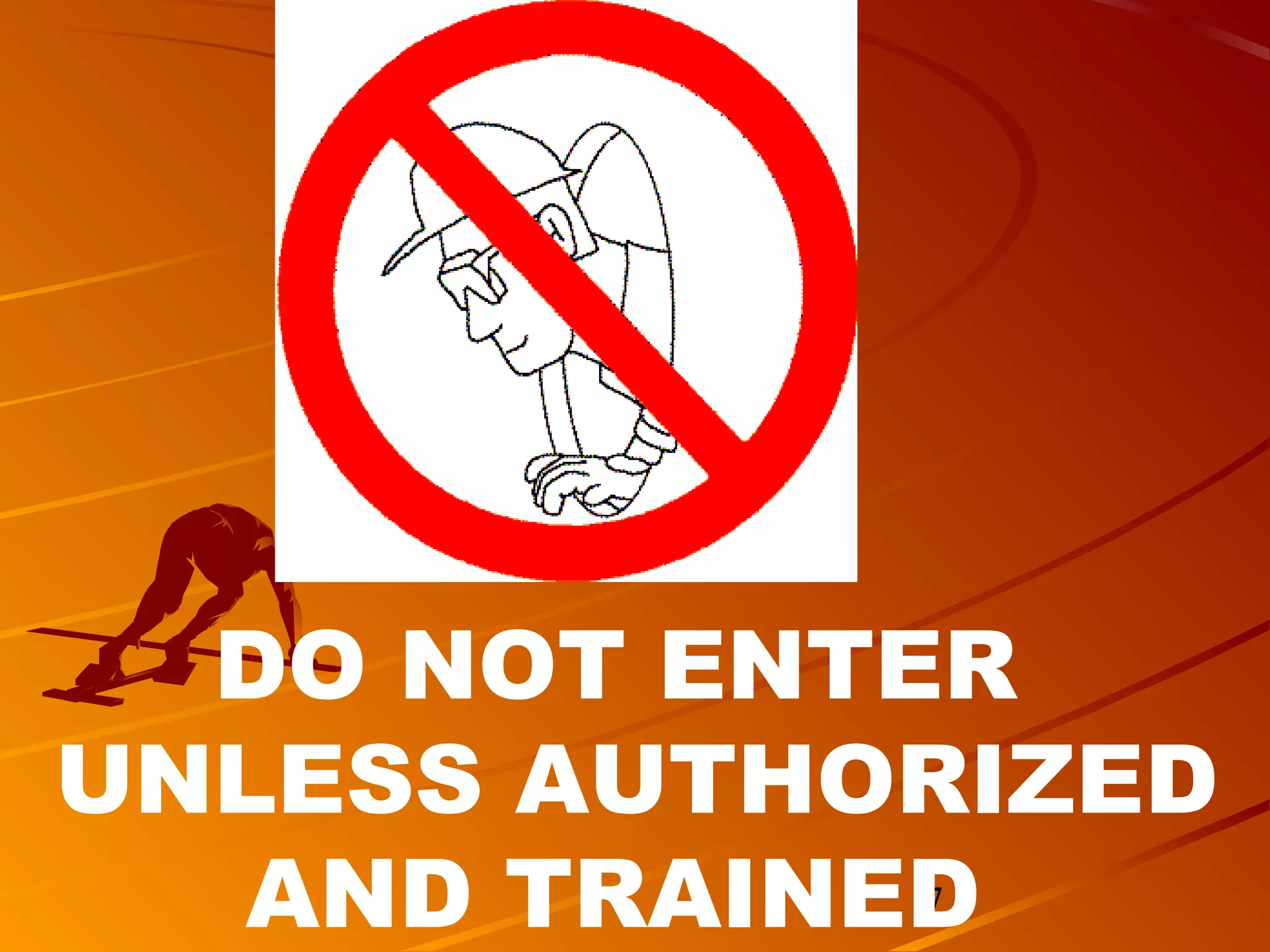 DO NOT ENTER
UNLESS AUTHORIZED
   AND TRAINED
             7
 