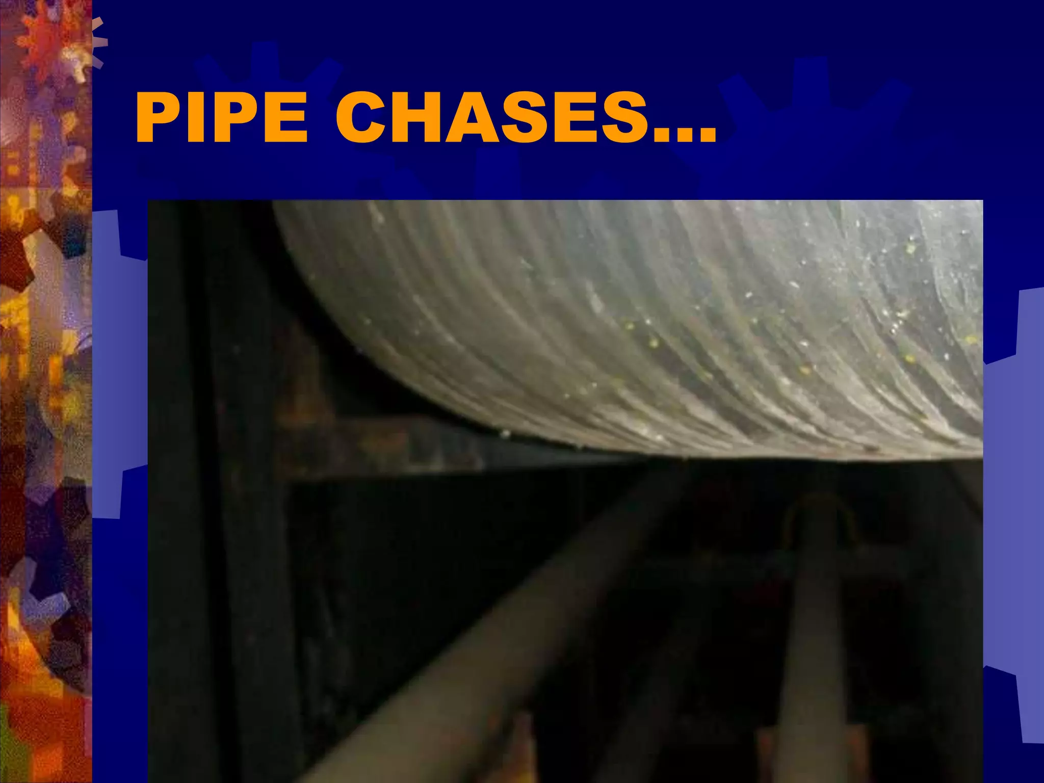 PIPE CHASES…
 