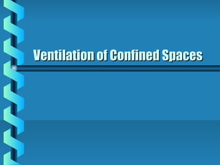 Ventilation of Confined SpacesVentilation of Confined Spaces
 