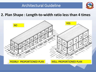 49
Architectural Guideline
2. Plan Shape : Length-to-width ratio less than 4 times
NO
YES
POORLY PROPORTIONED PLAN WELL PROPORTIONED PLAN
 