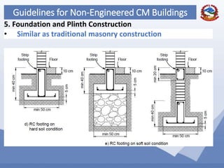 74
Guidelines for Non-Engineered CM Buildings
5. Foundation and Plinth Construction
• Similar as traditional masonry construction
 