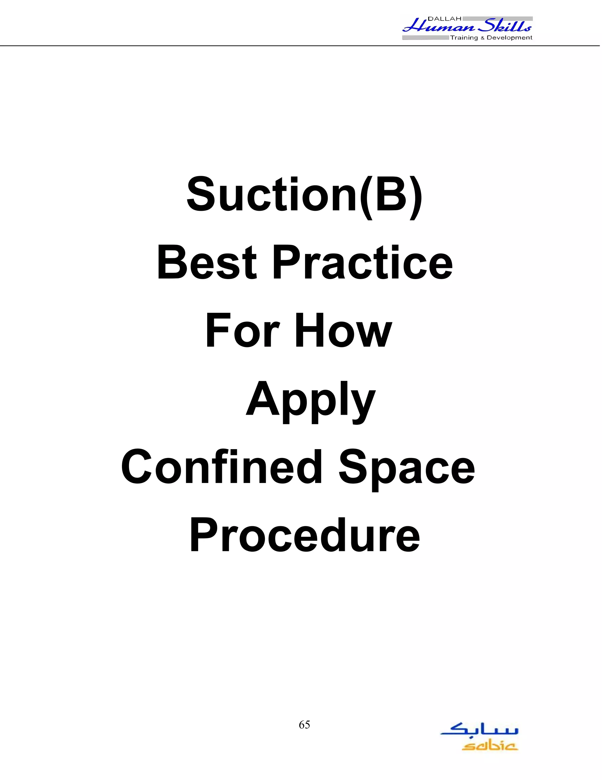 Suction(B)
 Best Practice
   For How
     Apply
Confined Space
  Procedure


       65
 