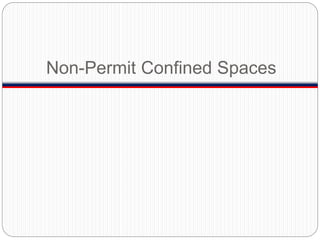 Non-Permit Confined Spaces
 