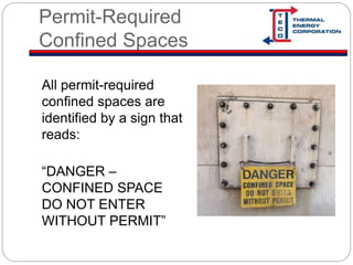 Permit-Required
Confined Spaces
All permit-required
confined spaces are
identified by a sign that
reads:
“DANGER –
CONFINED SPACE
DO NOT ENTER
WITHOUT PERMIT”
 