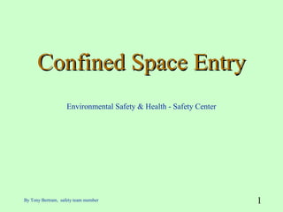 1By Tony Bertram, safety team member
Confined Space EntryConfined Space Entry
Environmental Safety & Health - Safety Center
 