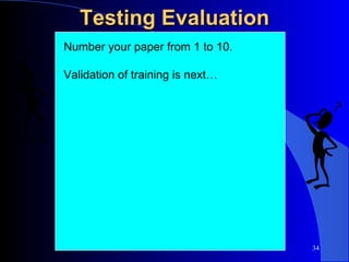 Testing Evaluation Number your paper from 1 to 10. Validation of training is next… 