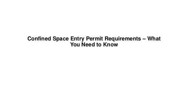 Confined Space Entry Permit Requirements – What
You Need to Know
 