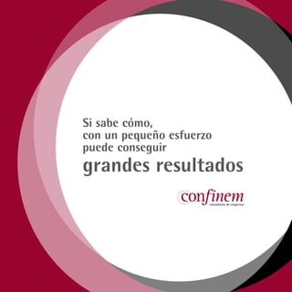 Si sabe cómo,
con un pequeño esfuerzo
puede conseguir
grandes resultados
 