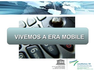 VIVEMOS A ERA MOBILE 
