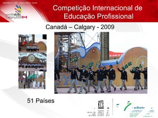 Competição Internacional de  Educação Profissional 51 Países Canadá – Calgary - 2009  