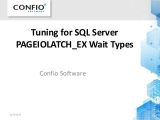 Tuning for SQL Server
PAGEIOLATCH_EX Wait Types
Confio Software

12/4/2013

1

 