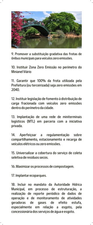 9. Promover a substituição gradativa das frotas de
ônibus municipais para veículos zero emissões.


10. Instituir Zona Zer...