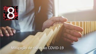 Mitigação de riscos ao COVID-19
 