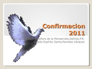 Confirmacion 2011 Parroquia Nuestra Señora de la Monserrate,Salinas,P.R. Capilla Espíritu Santo,Parcelas Vázquez 