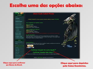 Escolha uma das opções abaixo: Clique aqui para depósitos pela Caixa Econômica. Clique aqui para confirmar por Banco do Brasil.