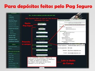 Para depósitos feitos pelo Pag Seguro Preencha os campos Leia os dados do Campo Opção Pag Seguro