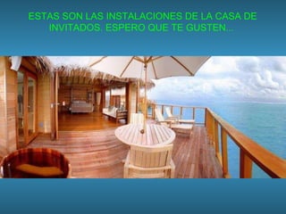 ESTAS SON LAS INSTALACIONES DE LA CASA DE INVITADOS. ESPERO QUE TE GUSTEN...  