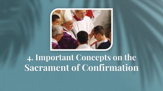 4. Important Concepts on the
Sacrament of Confirmation
 