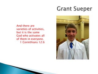 And there are
varieties of activities,
but it is the same
God who activates all
of them in everyone.
1 Corinthians 12:6
 