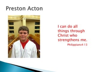 I can do all
things through
Christ who
strengthens me.
Philippians4:13
 