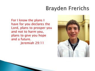 For I know the plans I
have for you declares the
Lord, plans to prosper you
and not to harm you,
plans to give you hope
and a future.
Jeremiah 29:11
 
