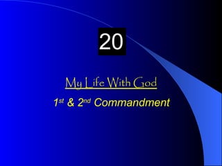 My Life With God 1 st  & 2 nd  Commandment 