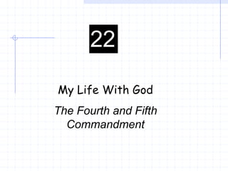 22

My Life With God
The Fourth and Fifth
  Commandment
 