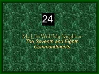 My Life With My Neighbor The Seventh and Eighth Commandments 