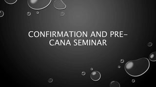 CONFIRMATION AND PRE-
CANA SEMINAR
 
