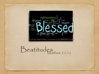 BeatitudesMatthew 5:1-12
 