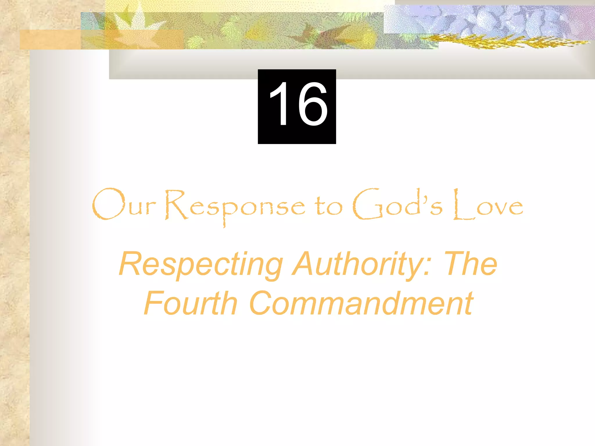 Our Response to God’s Love Respecting Authority: The Fourth Commandment 