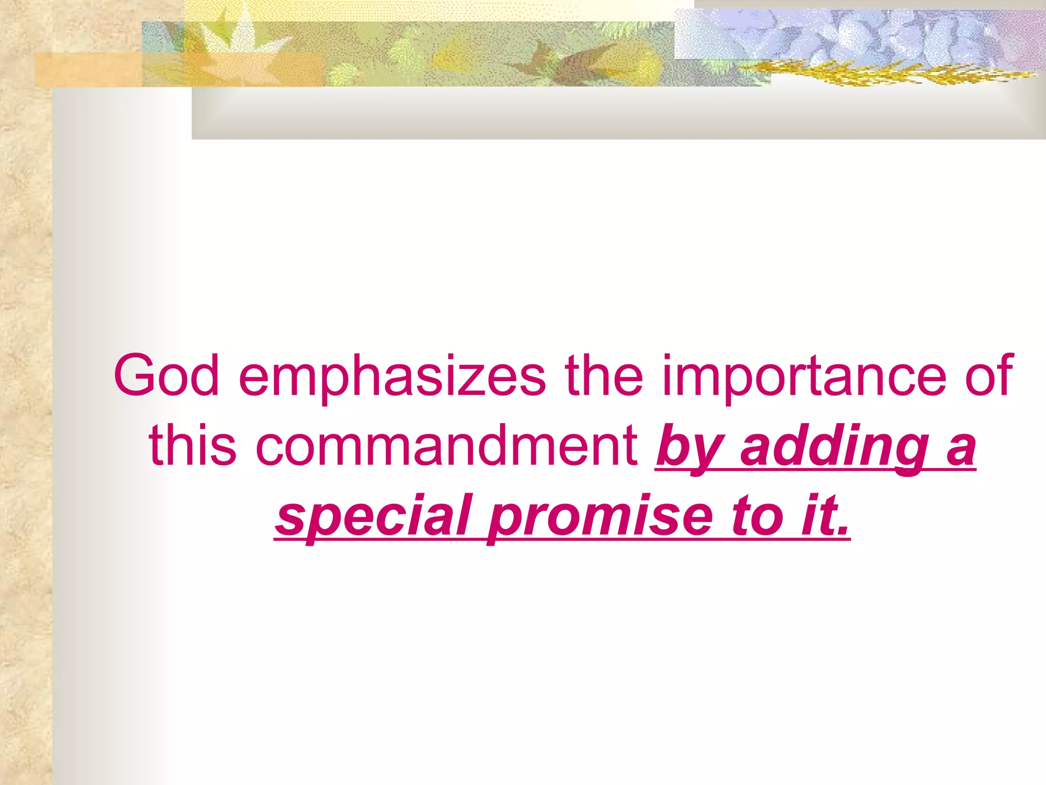 God emphasizes the importance of this commandment   by adding a special promise to it. 