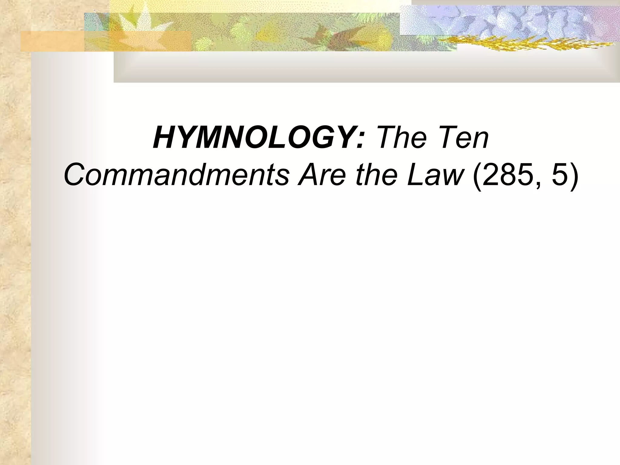 HYMNOLOGY:  The Ten Commandments Are the Law  (285, 5) 