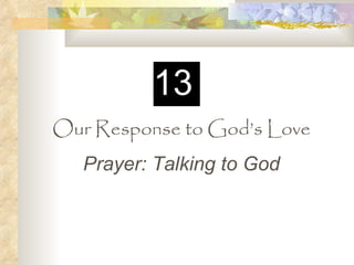 Our Response to God’s Love Prayer: Talking to God 