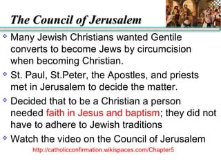 TThhee CCoouunncciill ooff JJeerruussaalleemm 
 Many Jewish Christians wanted Gentile 
converts to become Jews by circumc...
