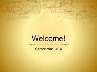 Welcome!
Confirmation 2016
 