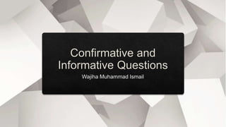 Confirmative and informative questions