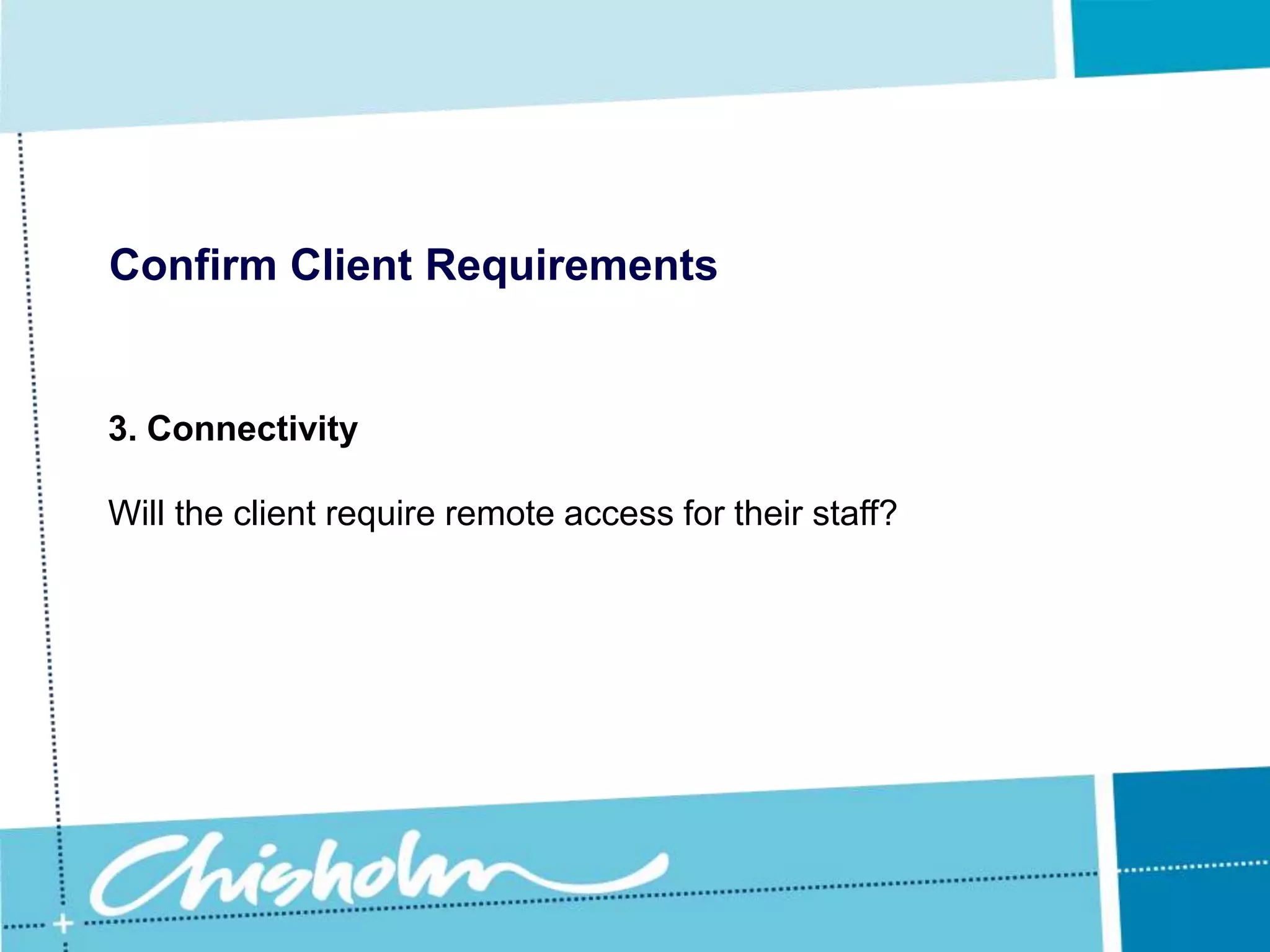 Confirm Client Requirements2. Follow a standard approachIt is therefore wise to design a network that is not likely to pose compatibility problems.