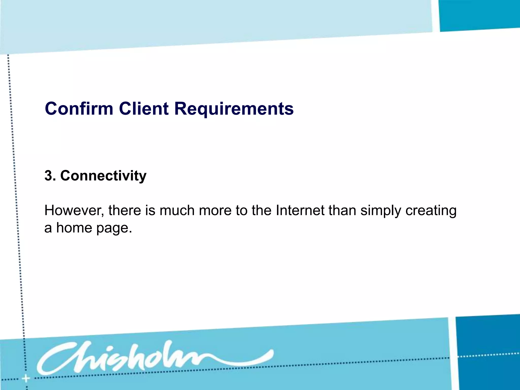 Confirm Client Requirements3. ConnectivityWill the client require remote access for their staff?