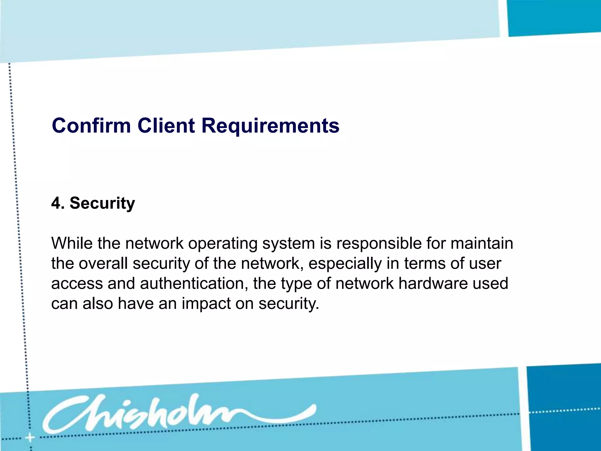 Confirm Client Requirements3. ConnectivityYou need to make sure that the client is well informed about the potential security issues involved in connecting their network to the Web.