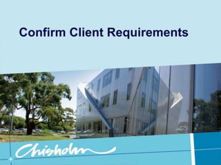 Confirm Client Requirements 