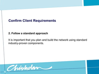 Confirm Client Requirements1. Sizing the networkIt is important to have a clear idea of the network’s expected size, taking in to consideration the number of users and the level of use.