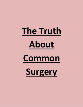 The Truth
  About
Common
 Surgery
 