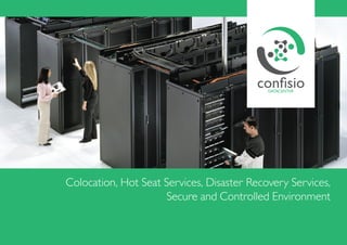Colocation, Hot Seat Services, Disaster Recovery Services,
Secure and Controlled Environment
 