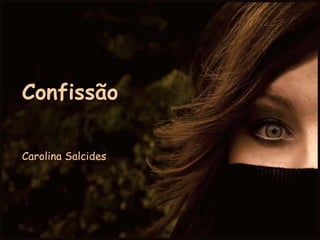 Confissão Carolina Salcides 