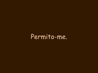 Permito-me.  