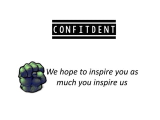 We hope to inspire you as
much you inspire us
 