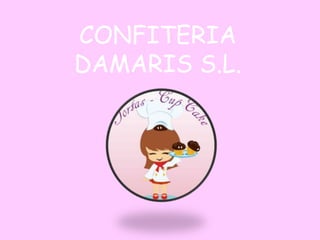 CONFITERIA
DAMARIS S.L.
 